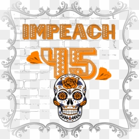 Anti Trump Impeach 45 Dia De Los Muertos Skull Border - Being Happy Monday Motivation, HD Png Download - skull border png