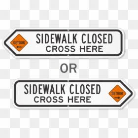 Sidewalk Closed Cross Here Detour Sign - Sign, HD Png Download - cross sign png