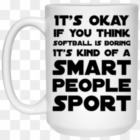 Its Okay If You Think Softball Is Boring Its Kind Of - Beer Stein, HD Png Download - boring png