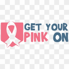 Get Your Pink On Quote - Graphic Design, HD Png Download - breast cancer awareness ribbon png