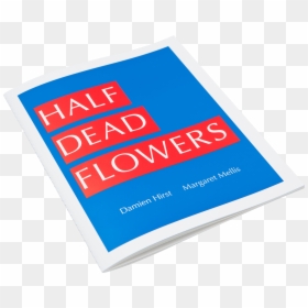 Damien Hirst Margareth Mellis Half Dead Flowers Art - Book Cover, HD Png Download - dead flowers png