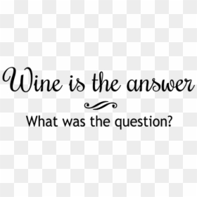 Wine Is The Answer What Was The Question - Trust Allah In Arabic, HD Png Download - question and answer png