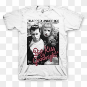 Trapped Under Ice "cry-baby Bkg White - Trapped Under Ice Big Kiss Goodnight Shirt, HD Png Download - white tee png