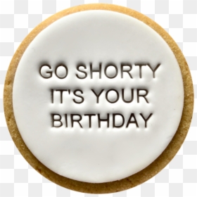 Go Shorty Its Your Birthday Cookies - Quote Cookies, HD Png Download - birthday crackers png