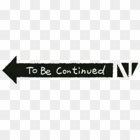 Free To Be Continued Png Images Hd To Be Continued Png Download Vhv