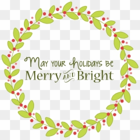 Hope Your Holidays Are Merry And Bright, HD Png Download - christmas wreath .png