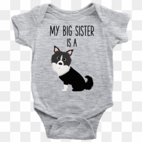 My Big Sister Is A Border Collie Baby Onesie, Dog Newborn - Cute Baby Shirts Sayings, HD Png Download - baby border png