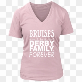 Bruises Don"t Last But Derby Family Is Forever - Active Shirt, HD Png Download - bruises png