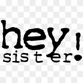 Hey Sister Logo Png Transparent - Hey Sister, Png Download - sister png