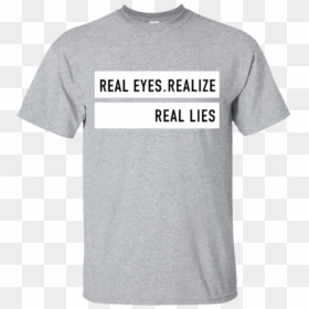 Limited Edition "real Eyes Realize Real Lies - 911 Dispatcher T Shirts, HD Png Download - real eyes png