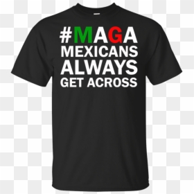 Maga Mexicans Always Get Across Shirt - Jesus Telling Superheroes How He Saved The World, HD Png Download - maga png