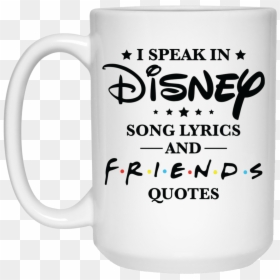 I Speak Disney Song Lyrics And Friends Quotes Mugs - I M Not Feeling Very Talky Today Mug, HD Png Download - friends quotes png