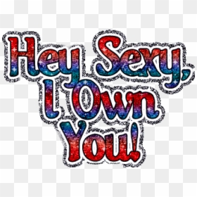 #heysexy #iownyou #hey #sexy #iownu #ownyou #ownya - Graphic Design, HD Png Download - sexy word png