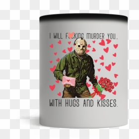 Will Fucking Murder You With Hugs, HD Png Download - jason voorhees png