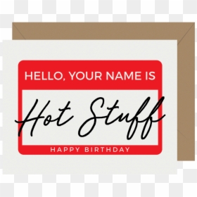 Hello Your Name Is Hot Stuff Letterpress Birthday Card - Calligraphy, HD Png Download - birthday card png