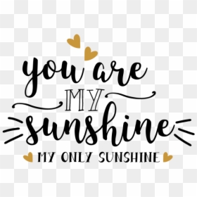 You Are My Sunshine My Only Sunshine - Schöne Schrift Sprüche Englisch, HD Png Download - you are my sunshine png