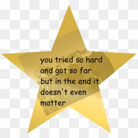 You Tried So Hard And Got So Far But In The End It - You Tried So Hard Meme, HD Png Download - you tried star png