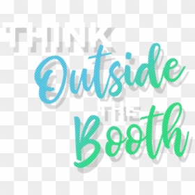 Think Outside The Booth - Calligraphy, HD Png Download - booth png