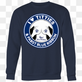 I Love Titties And I Love Pabst Blue Ribbon T-shirt - Long-sleeved T-shirt, HD Png Download - pabst blue ribbon png