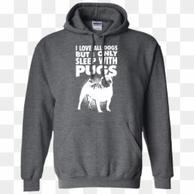 I Love All Dogs Only Sleep With Pugs Sweat Shirt Grey - Facts Dont Care About Your Feeling Hoodies, HD Png Download - pugs png