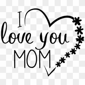 Love You Mom Black And White Png, Transparent Png - mom png