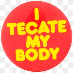 Tecate My Body Red Beer Button Museum - Tecate My Body, HD Png Download - tecate png
