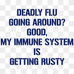 Deadly Flu Going Around Good, My Immune System Is Getting - Shoot Rifle, HD Png Download - immune system png
