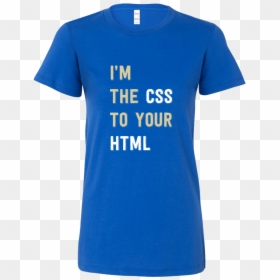 Womens Shirt I"m The Css To Your Html T-shirt Buy Now"  - T Shirt Merino Decathlon, HD Png Download - jak png