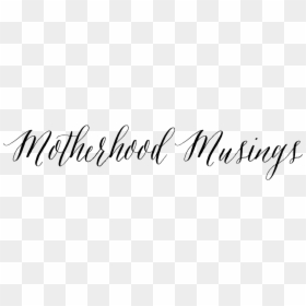 Motherhood Musings - Calligraphy, HD Png Download - sneaking png