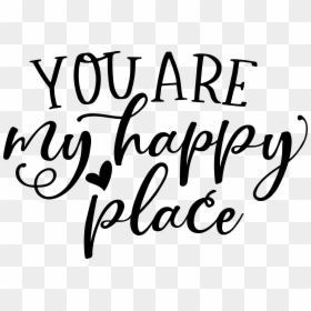 You Are My Happy Place - Calligraphy, HD Png Download - happy thoughts.png