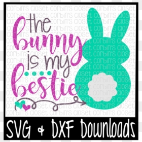 Free Easter Svg * The Bunny Is My Bestie * Bunny Cut - Illustration, HD Png Download - chubby bunny png