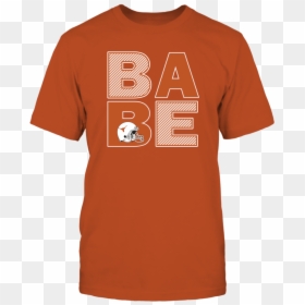 Be A University Texas Longhorns Football Babe T Shirt - Active Shirt, HD Png Download - babe png
