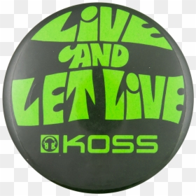 Koss Live And Let Live Advertising Button Museum - Koss, HD Png Download - live button png