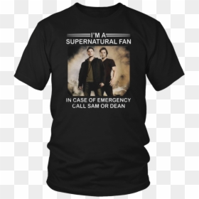 Im A Supernatural Fan In Case Of Emergency Call Sam - Renewable Energy Tshirts, HD Png Download - sam and dean png