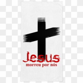 Toalha Jesus Morreu Por Nós De Cristiano M Fonsecana - Cross, HD Png Download - cruz de cristo png