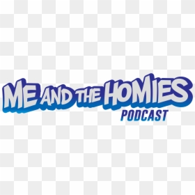The Me And The Homies Podcast - Graphic Design, HD Png Download - homies png