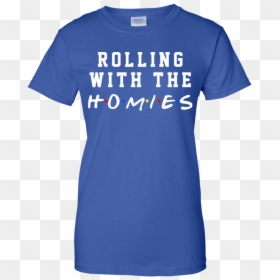Rolling With The Homies Shirt, Hoodie, Tank - T-shirt, HD Png Download - homies png