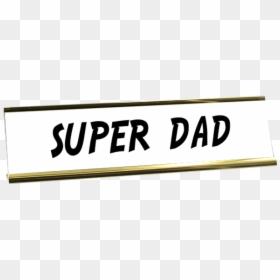 Super Dad Desk Plate" title="super Dad Desk Plate - Calligraphy, HD Png Download - super dad png