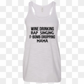 Wine Drinking Rap Singing F-bomb Dropping Mama Shirt - Active Tank, HD Png Download - bomb vest png