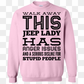 People Walking Away Png -walk Away This Jeep Lady Has - Sweatshirt, Transparent Png - serious png