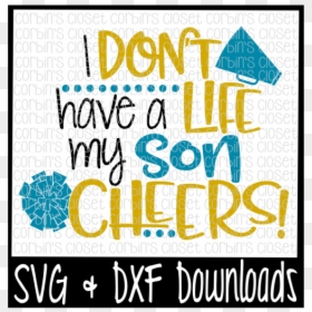 Free Cheer Mom Svg * I Don"t Have A Life My Son Cheers - Poster, HD Png Download - mom life png