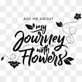 Ask Me About My Journey With Flowers Sep 2018 , Png - Calligraphy, Transparent Png - sep png