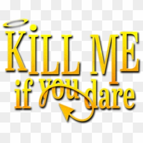 Kill Me If You Dare - Graphic Design, HD Png Download - kill me png