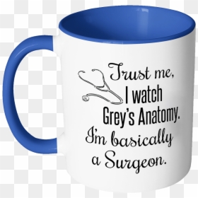 Trust Me, I Watch Grey"s Anatomy Color Accent Coffee - Mug, HD Png Download - greys anatomy png