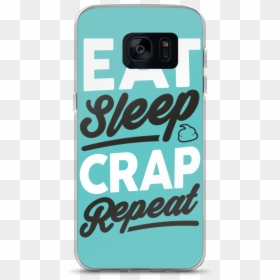 Eat Sleep Crap Repeat Samsung Case - Mobile Phone Case, HD Png Download - eat sleep png