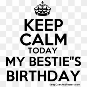 Keep Calm Today My Bestie"s Birthday Poster - Keep Calm And Enjoy The Moment, HD Png Download - calm png