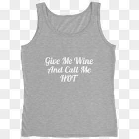Give Me Wine And Call Me Hot Women Will Wine - Artz, HD Png Download - hot women png