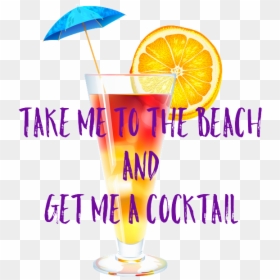 Take Me To The Beach and get Me A Cocktail - Classic Cocktail, HD Png Download - beach drink png