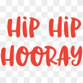 Hip Hip Hooray Svg Cut File - Hip Hip Hooray Hooray, HD Png Download - hooray png