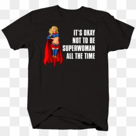 It 039 S Okay Not To Be Superwoman All The Time Girl - Socks And Sandals T Shirt, HD Png Download - super woman png